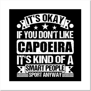 Capoeira Lover It's Okay If You Don't Like Capoeira It's Kind Of A Smart People Sports Anyway Posters and Art